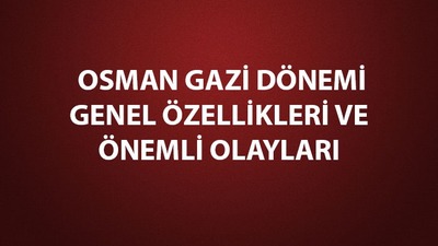 Osman Gazi dönemi genel özellikleri
