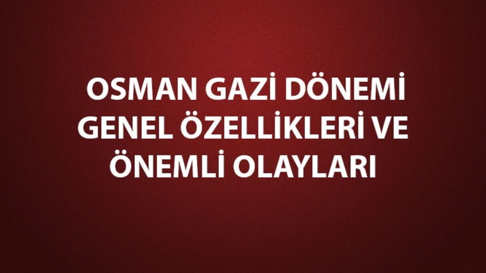 Osman Gazi dönemi genel özellikleri