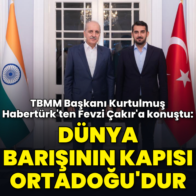 Meclis Başkanı Kurtulmuş: Dünya barışının kapısı Ortadoğu'dur