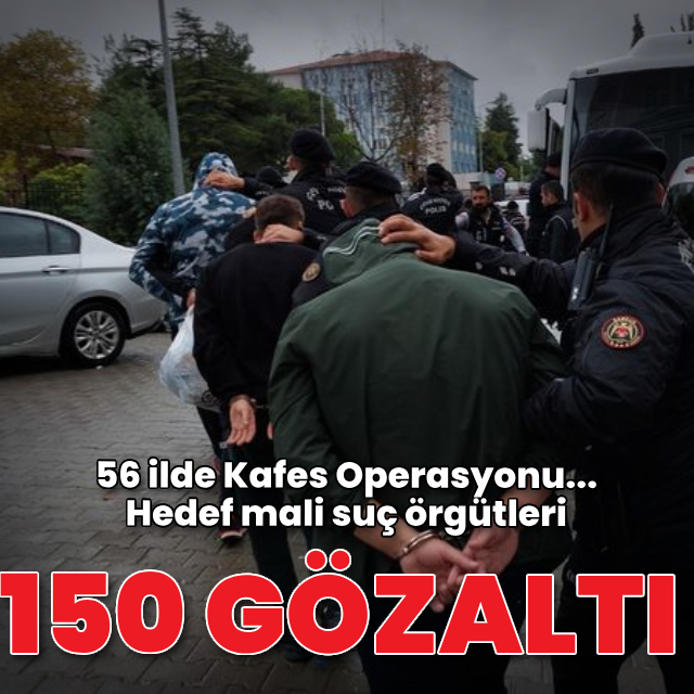 56 ilde Kafes Operasyonu! 150 gözaltı