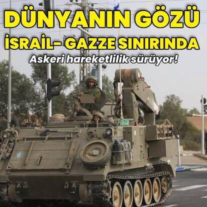 İsrail-Gazze sınırında askeri hareketlilik