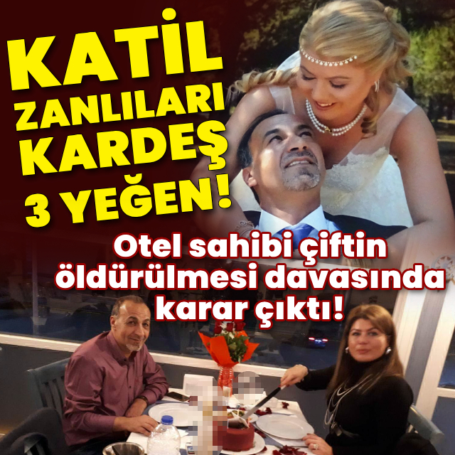 Otel sahibi çiftin öldürülmesi davasında karar çıktı!