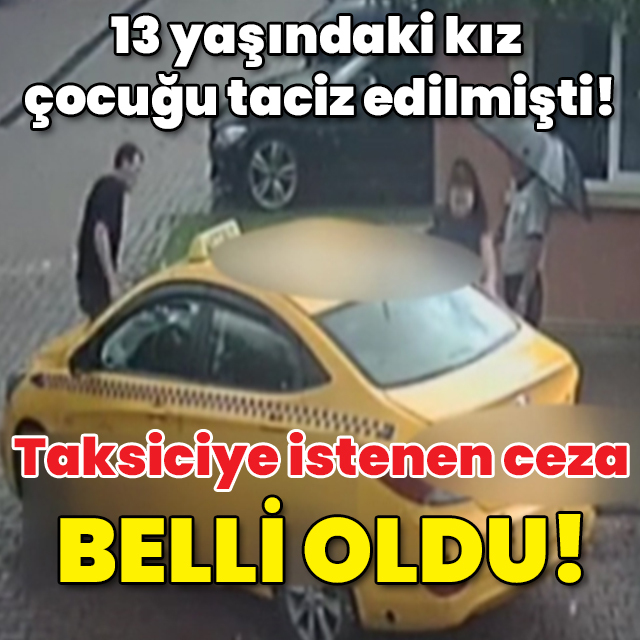 Takside çocuk tacizine istenen ceza belli oldu!