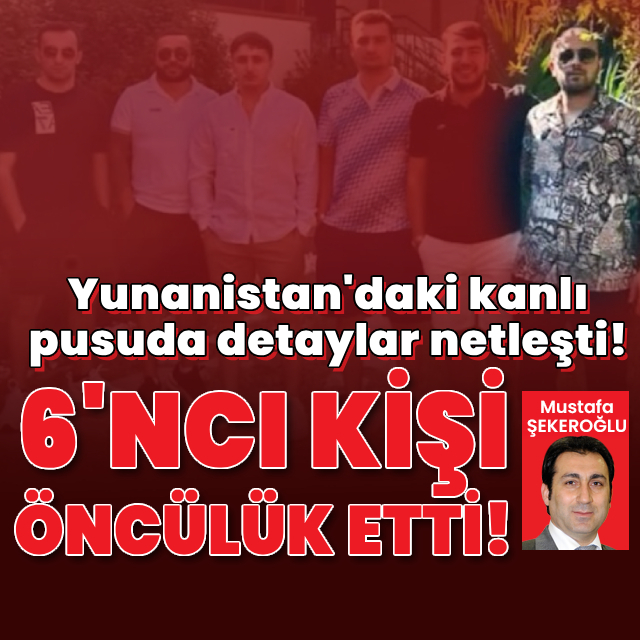 Yunanistan'daki kanlı pusuda detaylar netleşti!