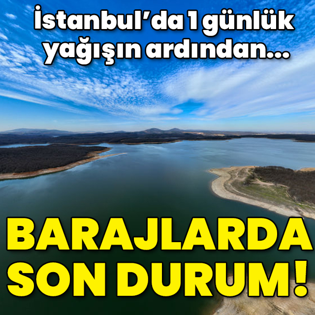 1 günlük yağış sonrası barajlarda son durum!