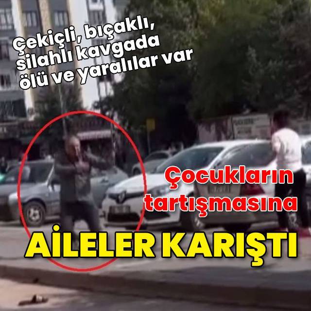 Çocukların kavgasına aileler karıştı: Ölü ve yaralılar var
