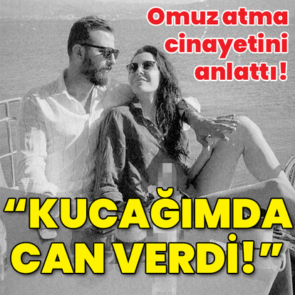 Omuz atma cinayetini anlattı! "Kucağımda can verdi!"