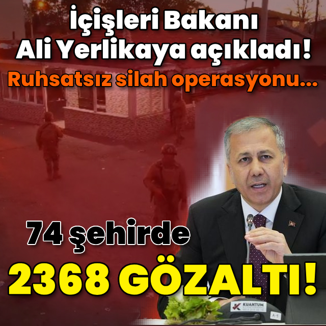 Bakan Yerlikaya açıkladı: 74 ilde 2 bin 368 gözaltı!