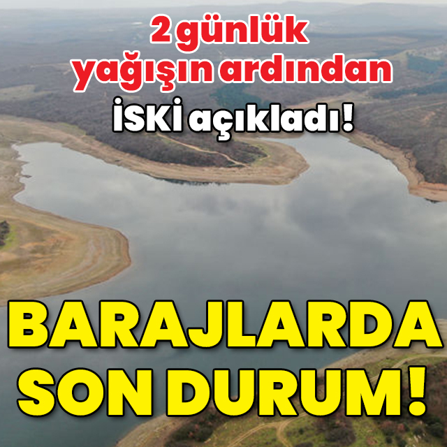 2 günlük yağışın ardından barajlarda son durum!