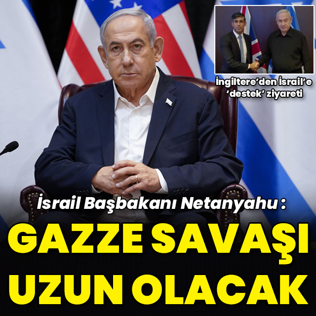 Netanyahu: Gazze Savaşı uzun olacak