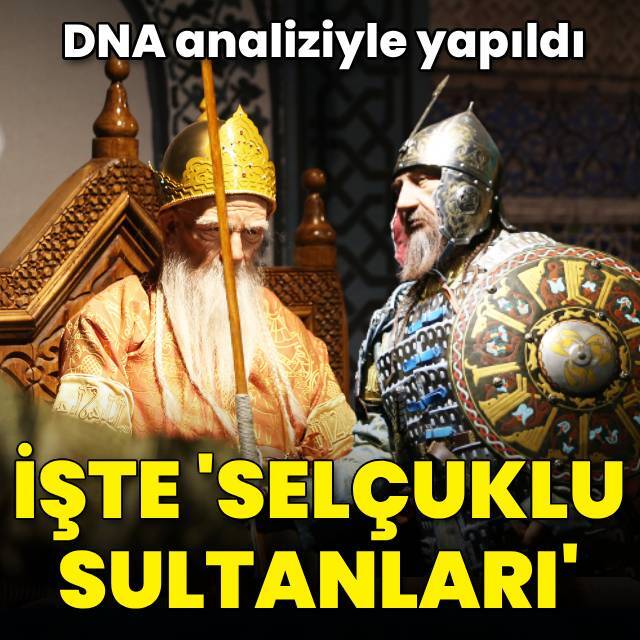 DNA analiziyle yapıldı... İşte Selçuklu sultanları!
