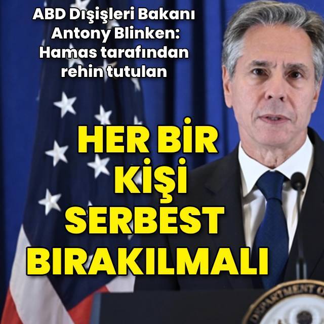 Blinken: Hamas tarafından rehine tutulanlar serbest bırakılmalı
