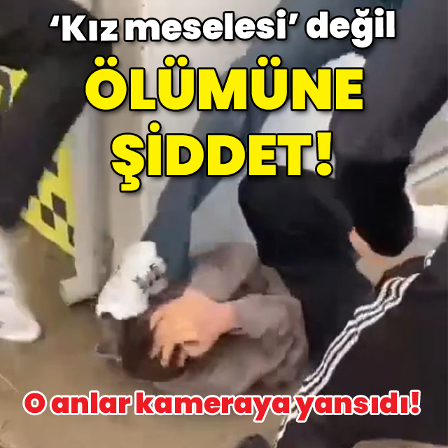 'Kız meselesi' değil ölümüne şiddet!