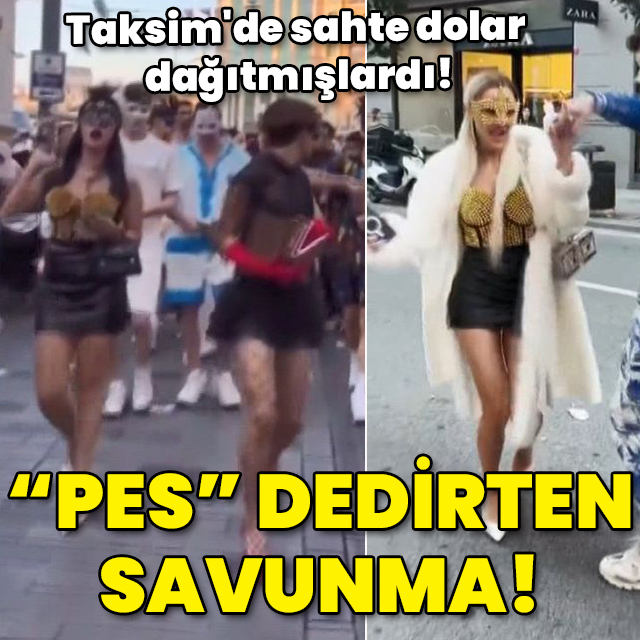 Taksim'de sahte dolar dağıtmışlardı! "Pes" dedirten savunma!