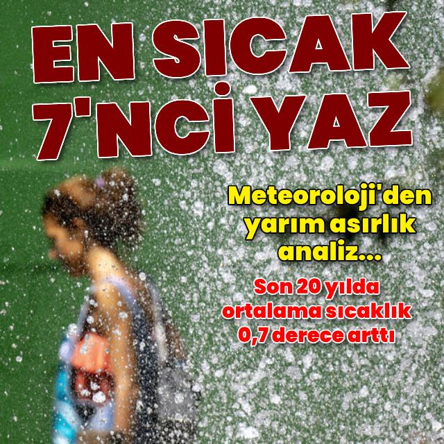 53 yılın en sıcak 7'nci yazı!