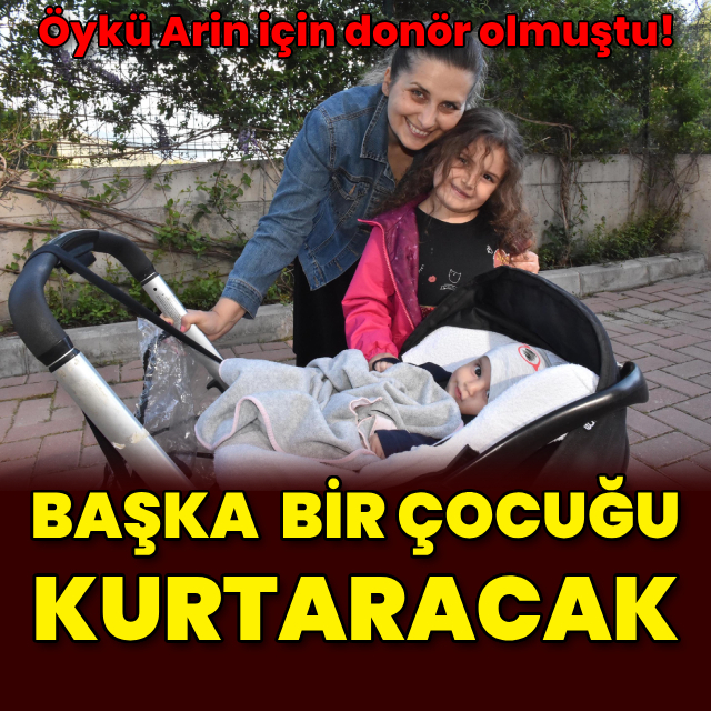 Öykü Arin için donör olmuştu! Başka bir çocuğu kurtaracak