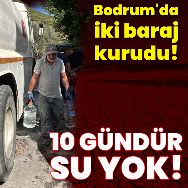 2 baraj kurudu! O mahalleler 10 gündür susuz