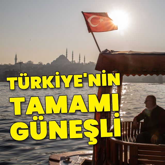 Meteoroloji duyurdu! Türkiye'nin tamamı güneşli