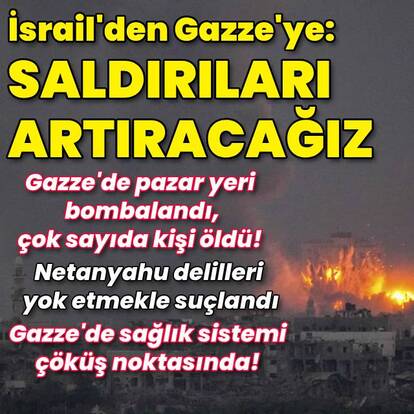 İsrail'den Gazze'ye: Saldırıları artıracağız