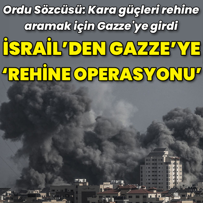 İsrail'den Gazze'ye rehine operasyonu