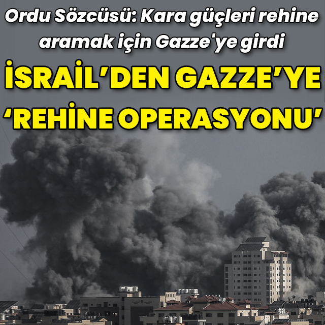 İsrail'den Gazze'ye rehine operasyonu