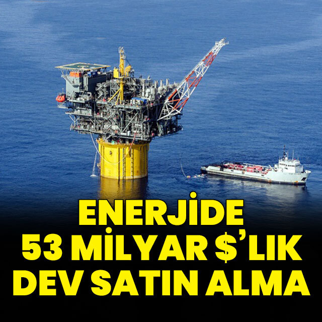 Enerjide 53 milyar dolarlık satın alma