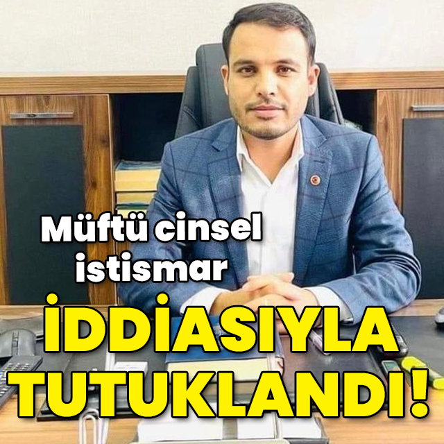 Müftü cinsel istismar iddiasıyla tutuklandı!