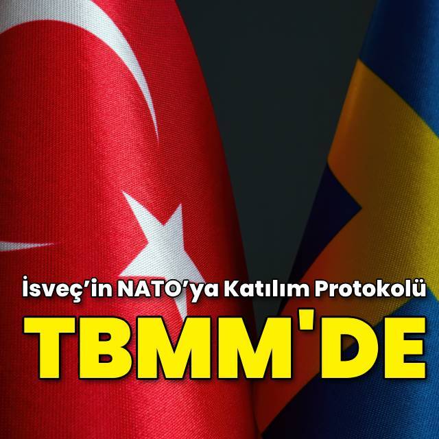 İsveç’in NATO’ya Katılım Protokolü TBMM'de