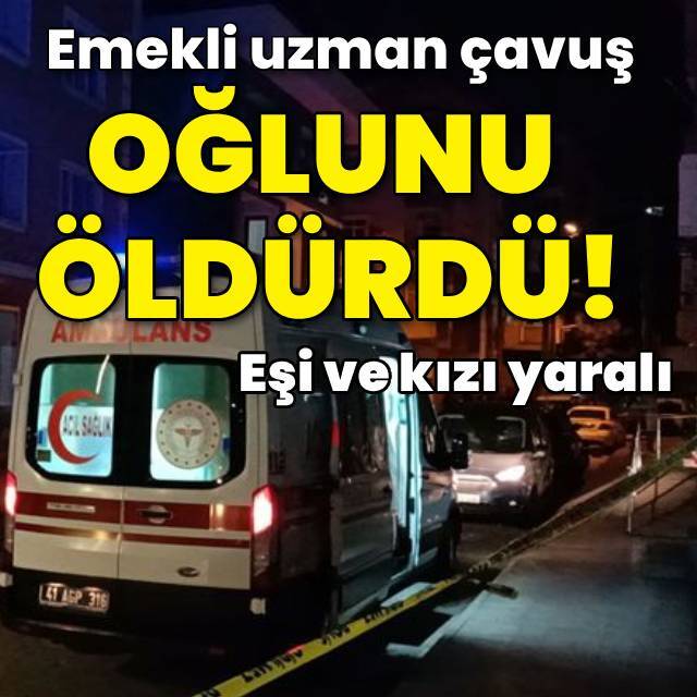 Baba dehşet saçtı! Oğlunu öldürdü, eşini ve kızını yaraladı