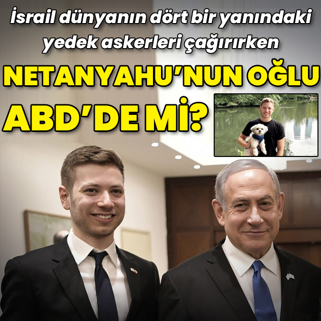 İsrail Başbakanı Netanyahu'nun oğlu ABD'de mi?