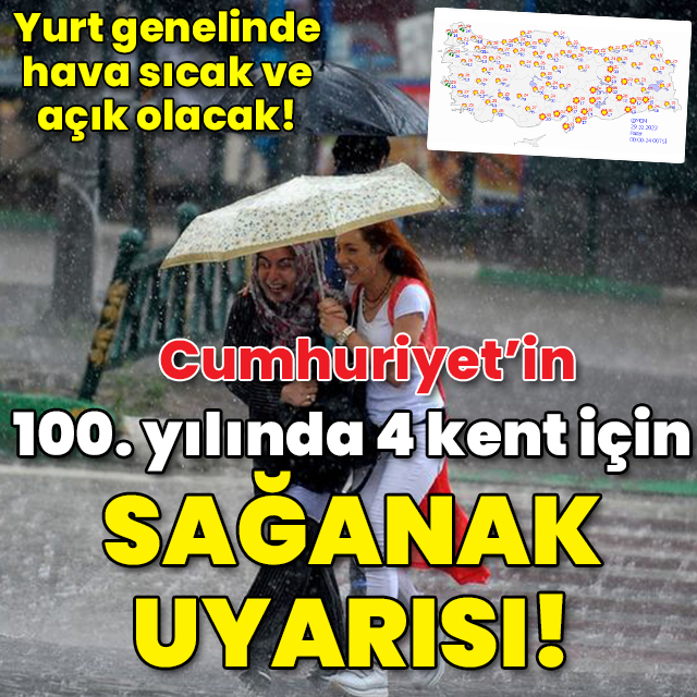 Cumhuriyet'in 100. yılında 4 kentte sağanak alarmı!