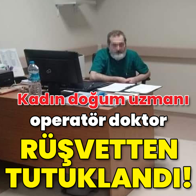 Doktor rüşvetten tutuklandı!