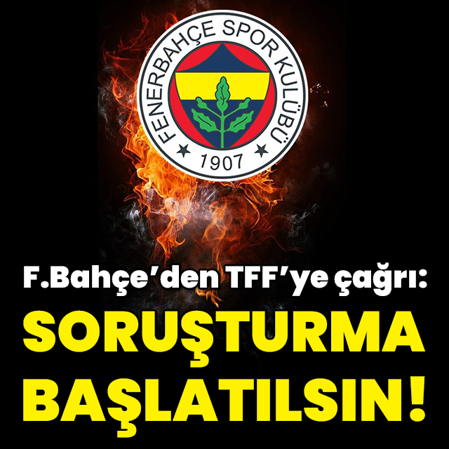 F.Bahçe'den TFF'ye: Soruşturma başlatılsın!
