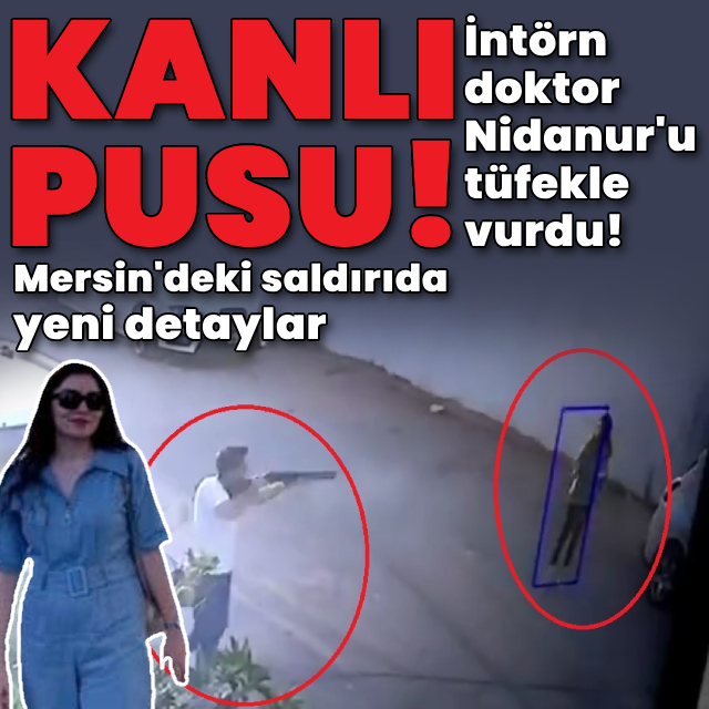 Kanlı pusu! İntörn doktor Nidanur'u tüfekle vurdu