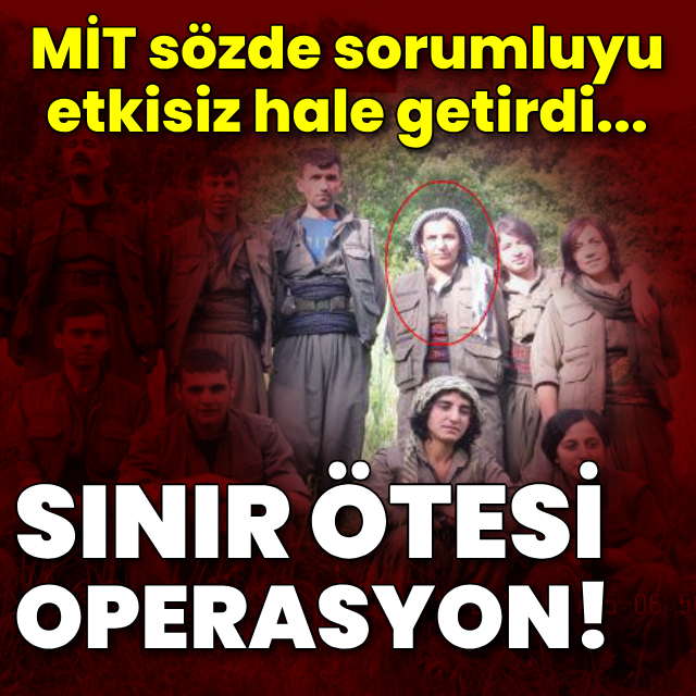 MİT'ten sınır ötesi operasyon! Sözde sorumlu etkisiz