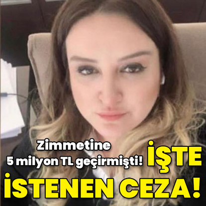Zimmetine 5 milyon TL geçirmişti! İşte istenen ceza!