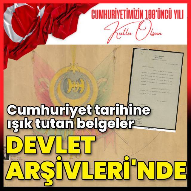 Cumhuriyet tarihine ışık tutan belgeler Devlet Arşivleri'nde