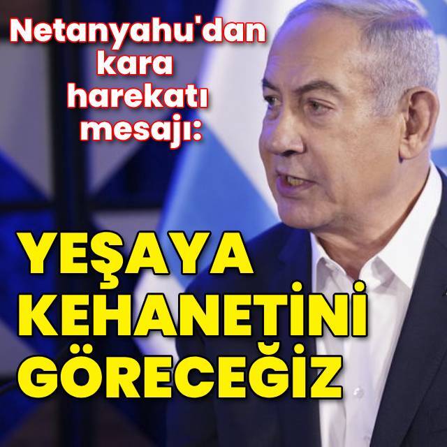 Netanyahu: Hamas'a karşı Yeşaya kehanetini göreceğiz