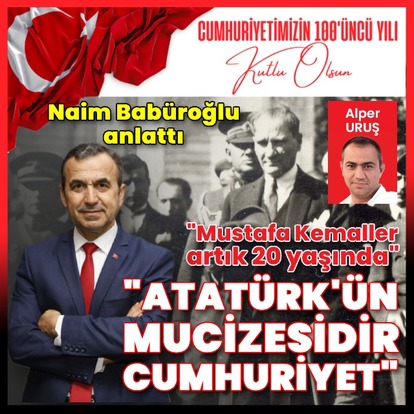 Asırlık Cumhuriyetimizin köşe taşları... Dr. Naim Babüroğlu anlattı... "Atatürk'ün mucizesidir Cumhuriyet"
