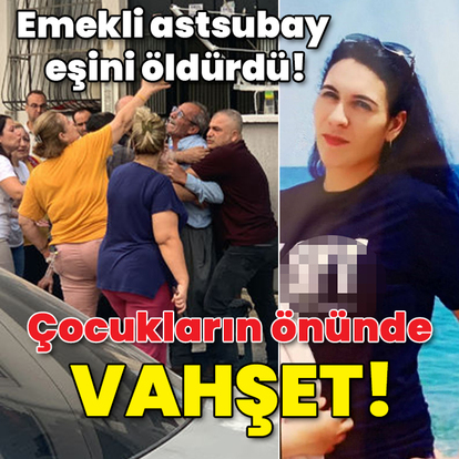 Emekli astsubay eşini öldürdü! Çocukların önünde vahşet!