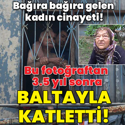 Bağıra bağıra gelen kadın cinayeti! Bu fotoğraftan 3.5 yıl sonra baltayla öldürdü!