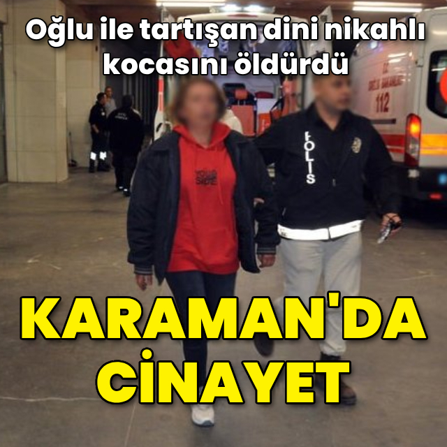 Oğlu ile tartışan dini nikahlı kocasını öldürdü