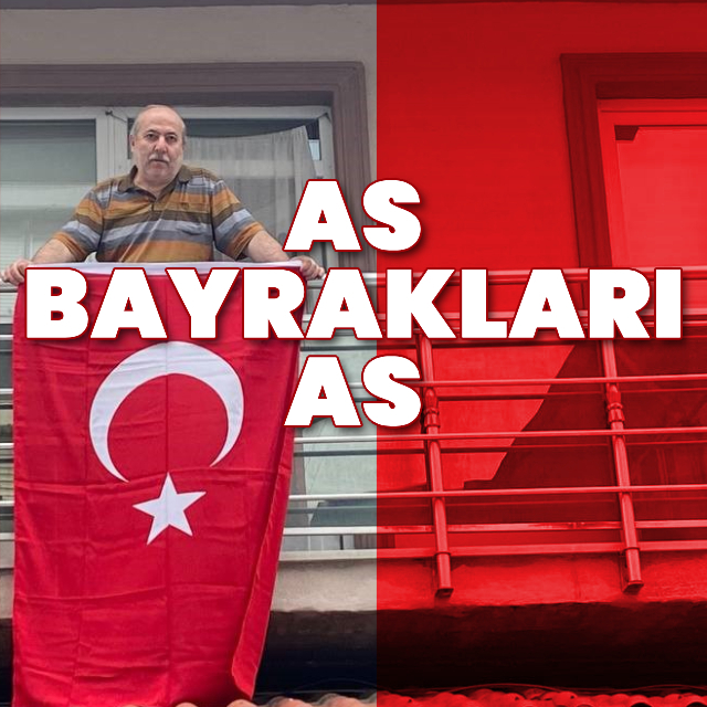 As bayrakları as!