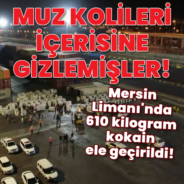 Mersin Limanı'nda 610 kilo kokain ele geçirildi!