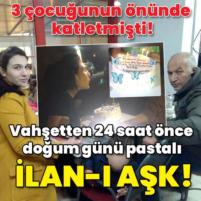 Vahşetten 24 saat önce doğum günü pastalı ilan-ı aşk!
