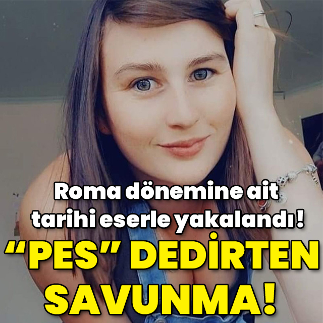 Roma dönemine ait tarihi eserle yakalandı! "Pes" dedirten savunma!
