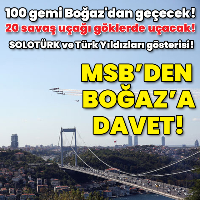 100 gemi Boğaz'dan geçecek! 20 savaş uçağı göklerde uçacak! 101 pare top atılacak! MSB, İstanbulluları Boğaz'a davet etti!