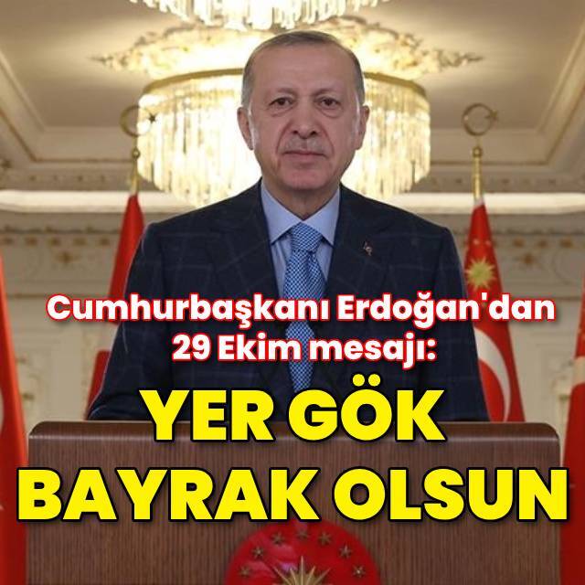 Cumhurbaşkanı Erdoğan'dan 29 Ekim mesajı