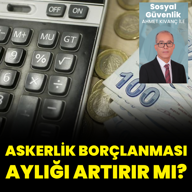 Askerlik borçlanması aylığı artırır mı?