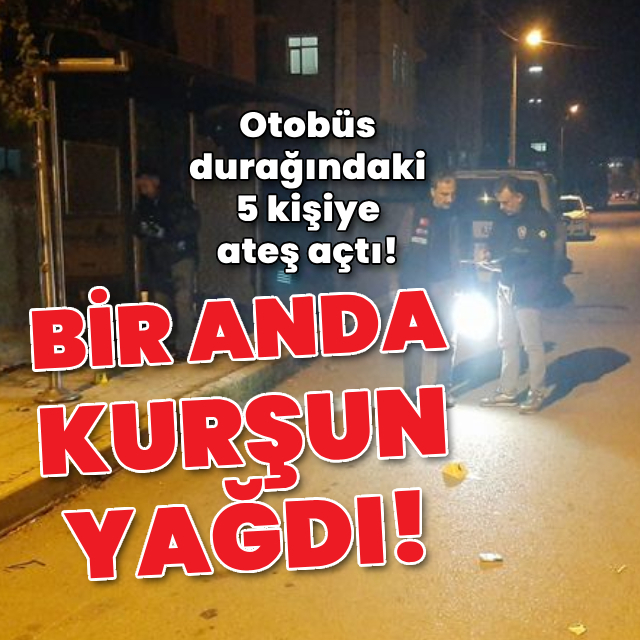 Otobüs durağında gördüğü kişilere kurşun yağdırdı!